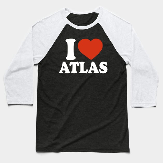 I Love Atlas Baseball T-Shirt by Saulene